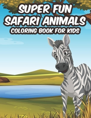 Super Fun Safari Animals Coloring Book For Kids: Savannah Animals Illustrations To Color, Designs And Illustrations Of Wildlife For Children To Color by Winter, Mjr