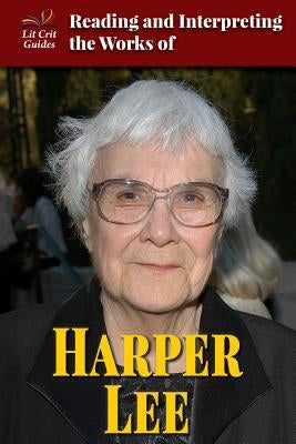 Reading and Interpreting the Works of Harper Lee by Schmermund, Elizabeth