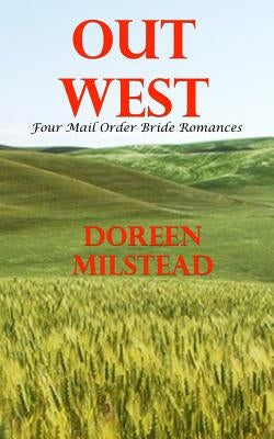 Out West: Four Mail Order Bride Romances by Milstead, Doreen