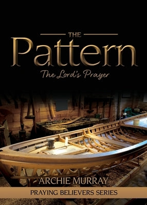 The Pattern: The Lord's Prayer by Murray, Archie
