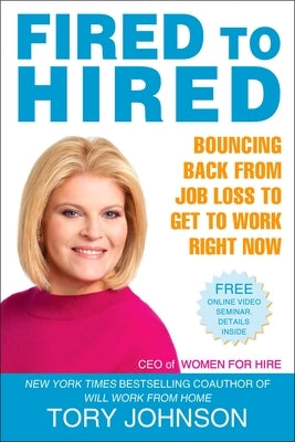 Fired to Hired: Bouncing Back from Job Loss to Get to Work Right Now by Johnson, Tory