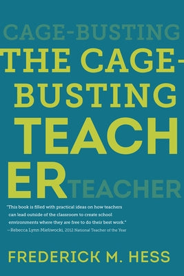 The Cage-Busting Teacher by Hess, Frederick M.