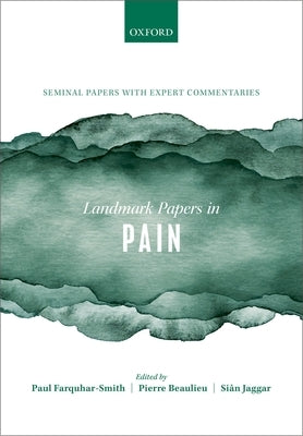 Landmark Papers in Pain: Seminal Papers in Pain with Expert Commentaries by Farquhar-Smith, Paul