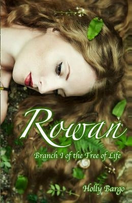 Rowan: Branch 1 of the Tree of Life by Bargo, Holly
