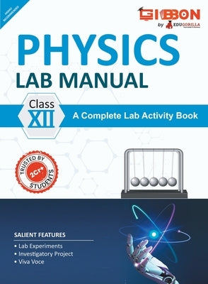 Physics Lab Manual Class XII According to the latest CBSE syllabus and other State Boards following the CBSE curriculum by Edugorilla Prep Experts