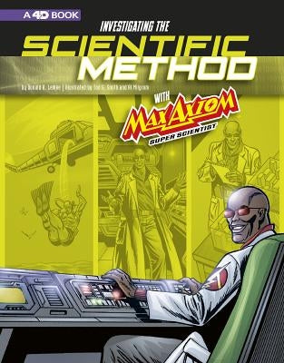 Investigating the Scientific Method with Max Axiom, Super Scientist: 4D an Augmented Reading Science Experience by Smith, Tod