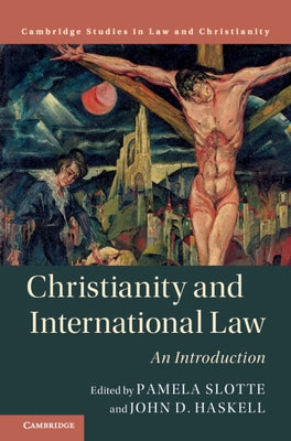 Christianity and International Law: An Introduction by Slotte, Pamela