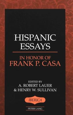 Hispanic Essays in Honor of Frank P. Casa by Lauer, A. Robert