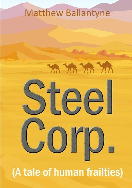 Steel Corp. (A tale of human frailties) by Ballantyne, Matthew