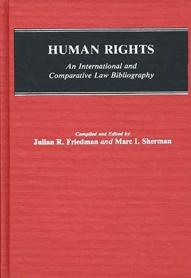 Human Rights: An International and Comparative Law Bibliography by Friedman, Julian R.