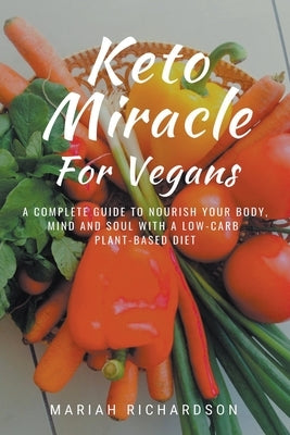 Keto Miracle For Vegans by Richardson, Mariah