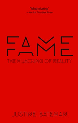 Fame: The Hijacking of Reality by Bateman, Justine