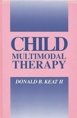 Child Multimodal Therapy by II, Donald B. Keat