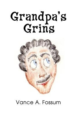 Grandpa's Grins by Fossum, Vance a.
