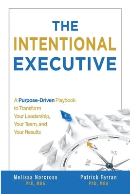 The Intentional Executive: A Purpose-Driven Playbook to Transform Your Leadership, Your Team, and Your Results by Farran, Patrick