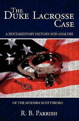 The Duke Lacrosse Case: A Documentary History and Analysis of the Modern Scottsboro by Parrish, R. B.