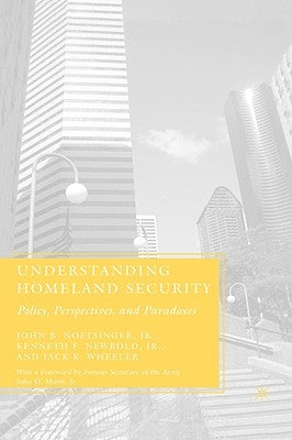 Understanding Homeland Security: Policy, Perspectives, and Paradoxes by Noftsinger, J.