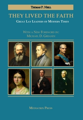 They Lived the Faith: Great Lay Leaders of Modern Times by Neill, Thomas P.