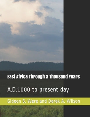 East Africa Through a Thousand Years: A.D.1000 to present day by Wilson, Derek