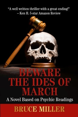 Beware the Ides of March: A Novel Based on Psychic Readings by Miller, Bruce