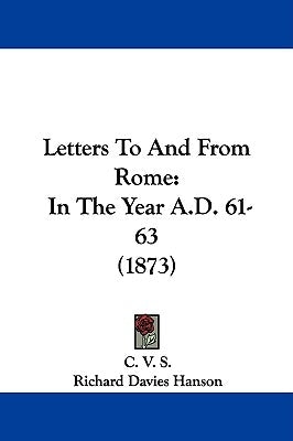 Letters To And From Rome: In The Year A.D. 61-63 (1873) by C. V. S.