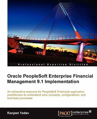 Oracle PeopleSoft Enterprise Financial Management 9.1 Implementation by Yadav, Ranjeet