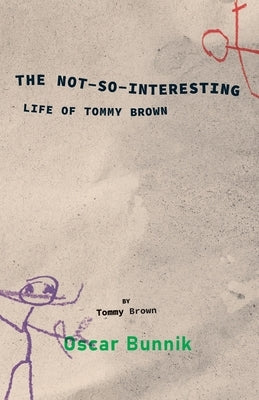 The Not-So-Interesting Life of Tommy Brown by Bunnik, Oscar