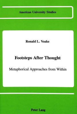 Footsteps After Thought: Metaphorical Approaches from Within by Voake, Ronald L.