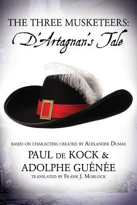 The Three Musketeers: D'Artagnan's Tale by de Kock, Paul