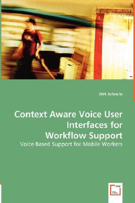 Context Aware Voice User Interfaces for Workflow Support by Schnelle, Dirk