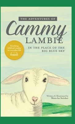 The Adventures of Cammy Lambie in The Place of the Big Blue Sky: teaching biblical truths in everyday life by Stricker, Mara-Lee