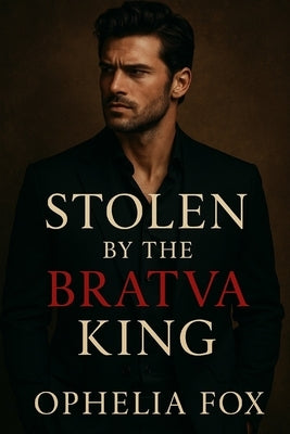 Stolen by the Bratva King: A Dark Bratva Romance by Riley, Cora J.