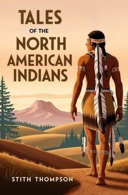 Tales of the North American Indians by Thompson, Stith