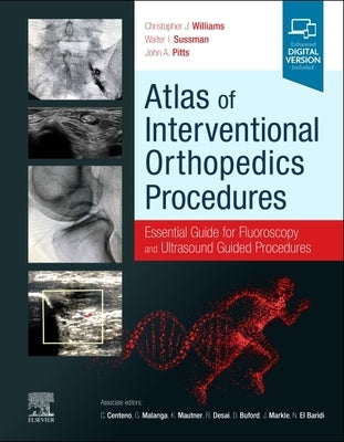 Atlas of Interventional Orthopedics Procedures: Essential Guide for Fluoroscopy and Ultrasound Guided Procedures by Williams, Christopher J.
