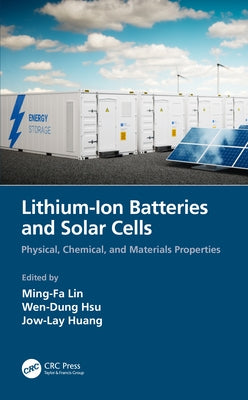 Lithium-Ion Batteries and Solar Cells: Physical, Chemical, and Materials Properties by Lin, Ming-Fa