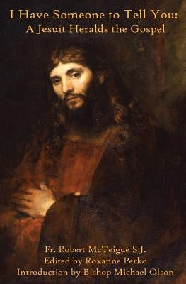 I Have Someone to Tell You: A Jesuit Heralds the Gospel by Perko, Roxanne