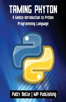 Taming Python: A Gentle Introduction to Python Programming Language by Mp Publishing
