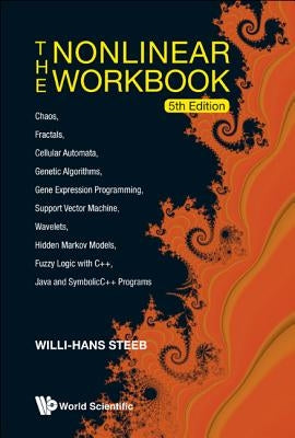 Nonlinear Workbook, The: Chaos, Fractals, Cellular Automata, Genetic Algorithms, Gene Expression Programming, Support Vector Machine, Wavelets, Hidden by Steeb, Willi-Hans