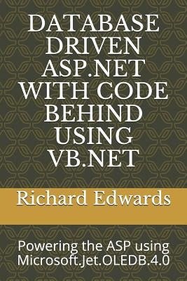 Database Driven ASP.NET with Code Behind Using VB.NET: Powering the ASP using Microsoft.Jet.OLEDB.4.0 by Edwards, Richard