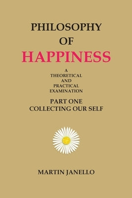 Philosophy of Happiness: Part One by Janello, Martin