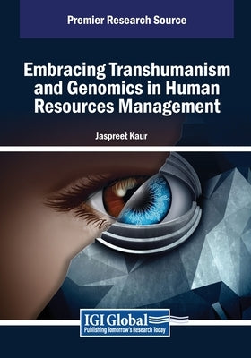 Embracing Transhumanism and Genomics in Human Resources Management by Kaur, Jaspreet