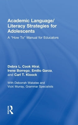 Academic Language/Literacy Strategies for Adolescents: A "How-To" Manual for Educators by Hirai, Debra L. Cook