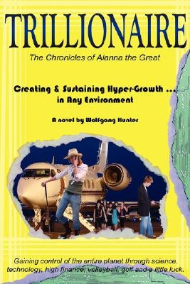 Trillionaire: How to Create and Sustain Hyper-Growth . in Any Environment by Hunter, Wolfgang