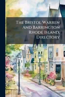 The Bristol Warren And Barrington Rhode Island, Directory by Anonymous