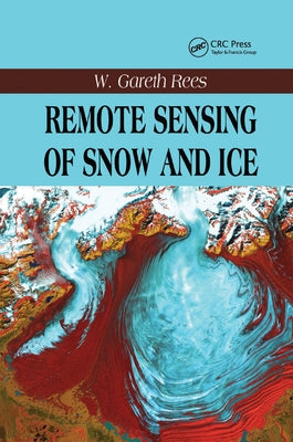 Remote Sensing of Snow and Ice by Rees, W. Gareth