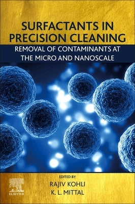Surfactants in Precision Cleaning: Removal of Contaminants at the Micro and Nanoscale by Kohli, Rajiv