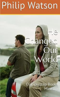 He Changed Our World by Watson, Philip