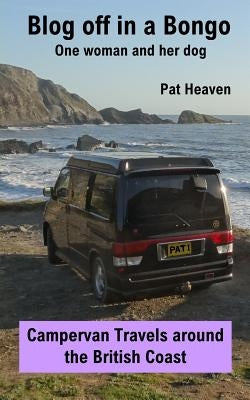 Blog Off in a Bongo - One woman and her dog: Campervan Travels around the British Coast by Heaven, Pat