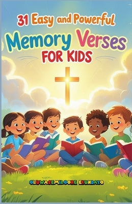 31 Easy and Powerful Memory Verses for Kids by Ekundayo, Oluwasemiloore