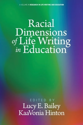 Racial Dimensions of Life Writing in Education by Bailey, Lucy E.